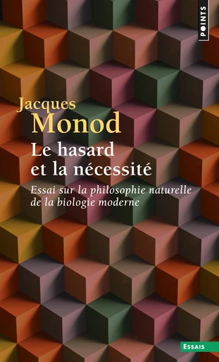 Le Hasard et la Nécessité. Essai sur la philosophie naturelle de la biologie moderne - Jacques Monod - Editions du Seuil