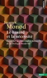 Le Hasard et la Nécessité. Essai sur la philosophie naturelle de la biologie moderne