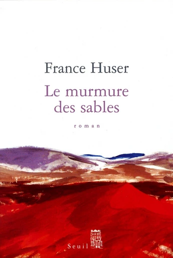 Le Murmure des sables - France Huser - Editions du Seuil