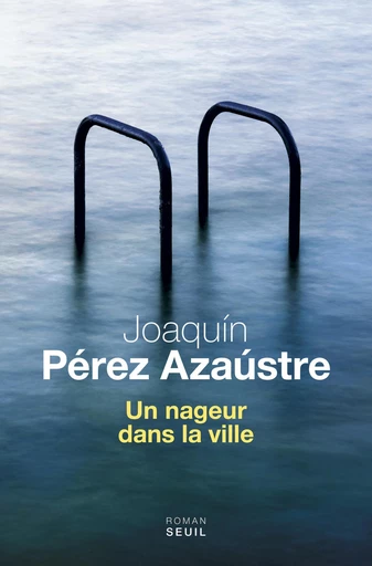 Un nageur dans la ville - Joaquín Pérez Azaústre - Editions du Seuil