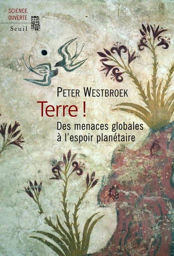 Terre !. Des menaces globales à l'espoir planétaire - Peter Westbroek - Editions du Seuil