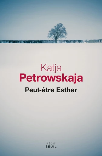 Peut-être Esther - Katja Petrowskaja - Editions du Seuil