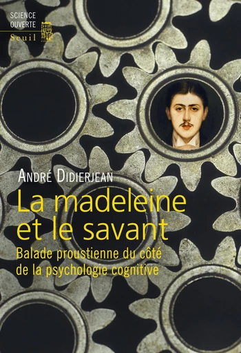 La Madeleine et le Savant. Balade proustienne du côté de la psychologie cognitive - André Didierjean - Editions du Seuil