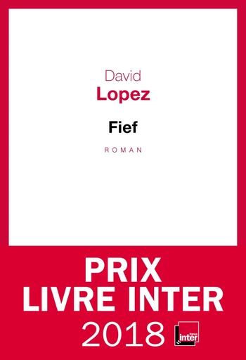 Fief - Prix du Livre Inter 2018 - David Lopez - Editions du Seuil