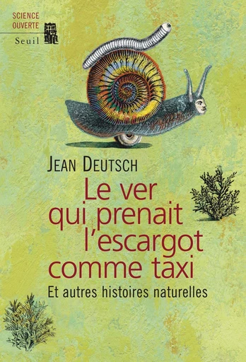 Le ver qui prenait l'escargot comme taxi. Et autres histoires naturelles - Jean Deutsch - Editions du Seuil