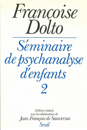 Séminaire de psychanalyse d'enfants - tome 2 - Françoise Dolto - Editions du Seuil