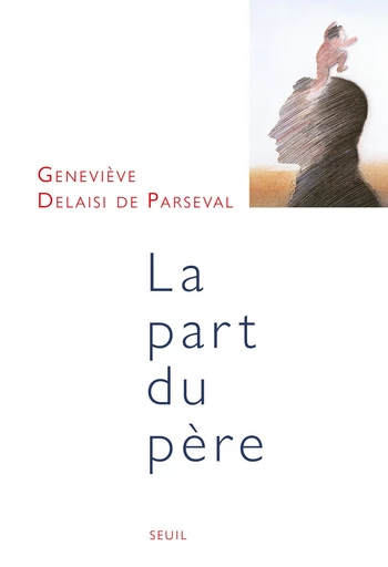 La Part du père - Geneviève Delaisi de Parseval - Editions du Seuil