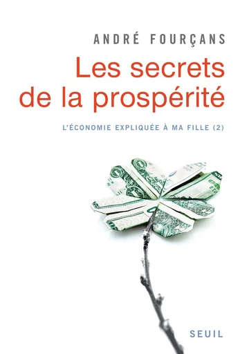 Les Secrets de la prospérité. L'Economie expliquée à ma fille, 2 - André Fourçans - Editions du Seuil