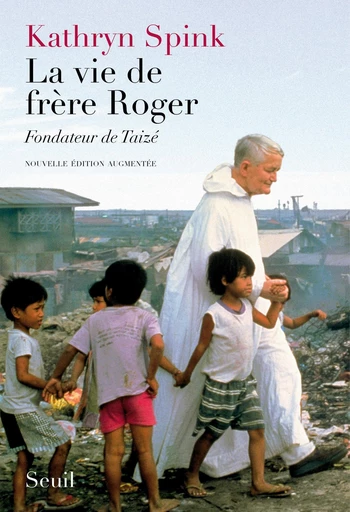 La Vie de frère Roger, fondateur de Taizé. Nouvelle édition augmentée - Kathryn Spink - Editions du Seuil