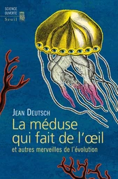 La méduse qui fait de l'oeil et autres merveilles de l'évolution