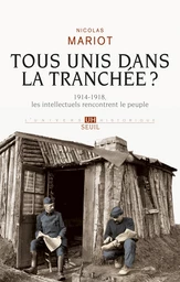 Tous unis dans la tranchée?. 1914-1918, les intellectuels rencontrent le peuple