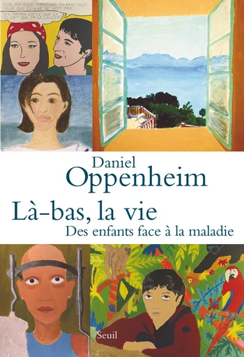 Là-bas, la vie. Des enfants face à la maladie - Daniel Oppenheim - Editions du Seuil