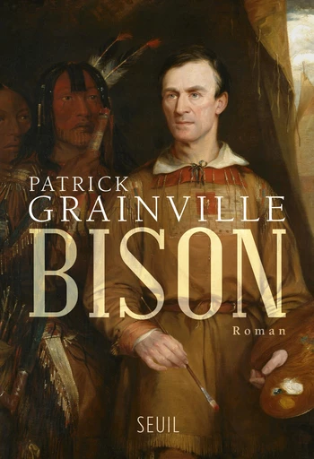 Bison - Patrick Grainville - Editions du Seuil