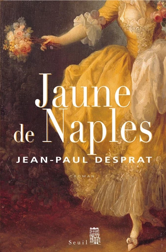 Jaune de Naples - Jean-Paul Desprat - Editions du Seuil