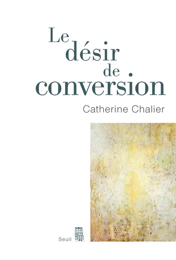 Le Désir de conversion - Catherine Chalier - Editions du Seuil