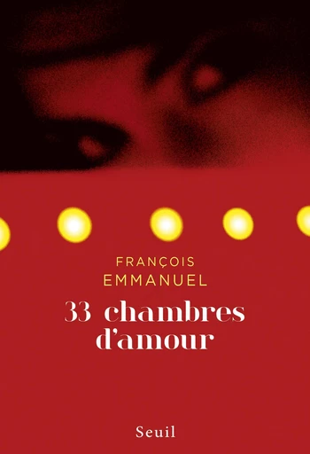 33 chambres d'amour - François Emmanuel - Editions du Seuil