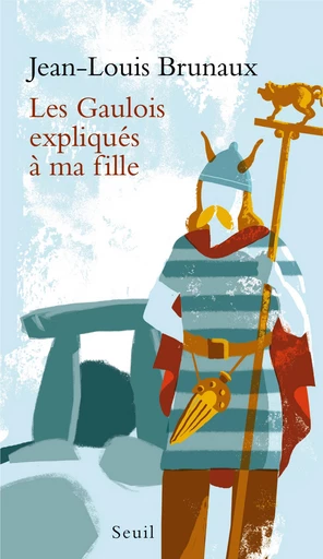 Les Gaulois expliqués à ma fille - Jean-Louis Brunaux - Editions du Seuil