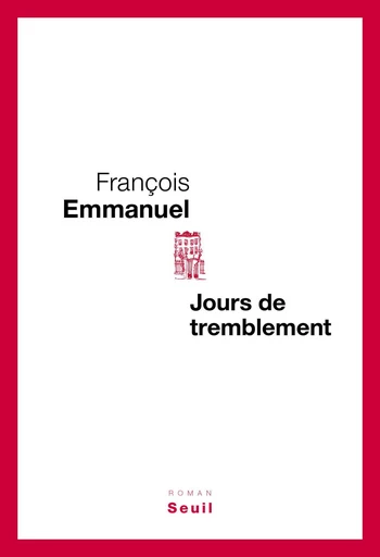 Jours de tremblement - François Emmanuel - Editions du Seuil