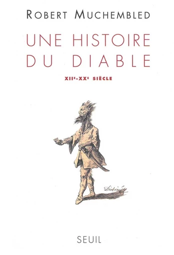 Une histoire du diable (XIIe-XXe siècle) - Robert Muchembled - Editions du Seuil