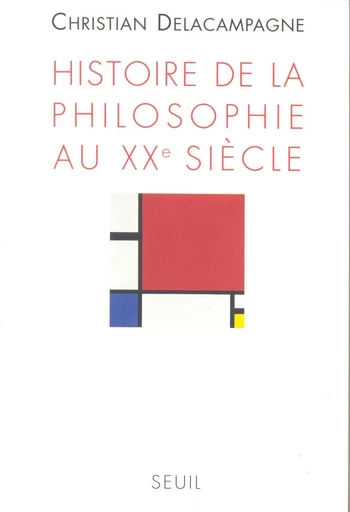 Histoire de la philosophie au XXe siècle - Christian Delacampagne - Editions du Seuil