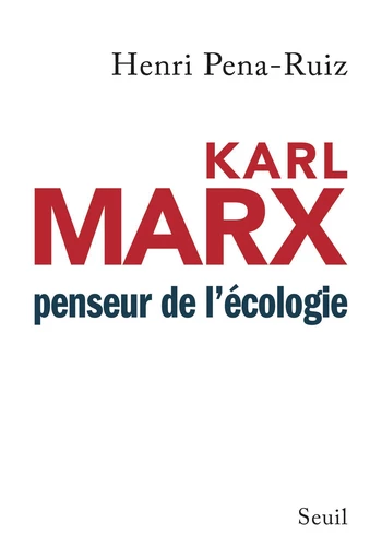 Karl Marx penseur de l'écologie - Henri Pena-Ruiz - Editions du Seuil