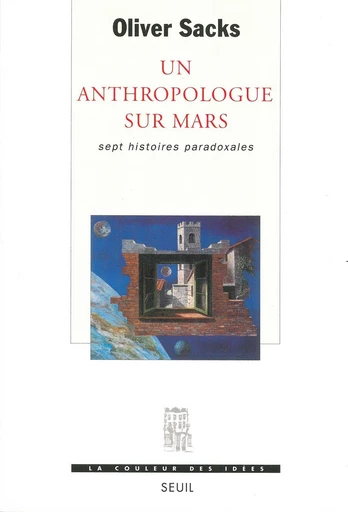 Un anthropologue sur Mars - Sept histoires paradoxales - Oliver Sacks - Editions du Seuil