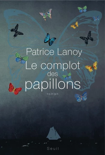 Le Complot des papillons - Patrice Lanoy - Editions du Seuil