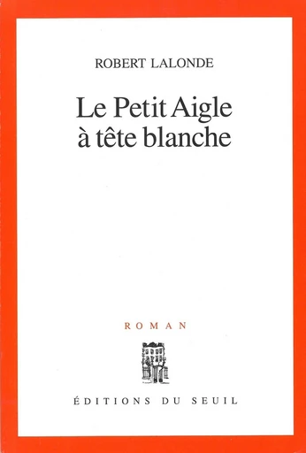 Le Petit Aigle à tête blanche - Robert Lalonde - Editions du Seuil