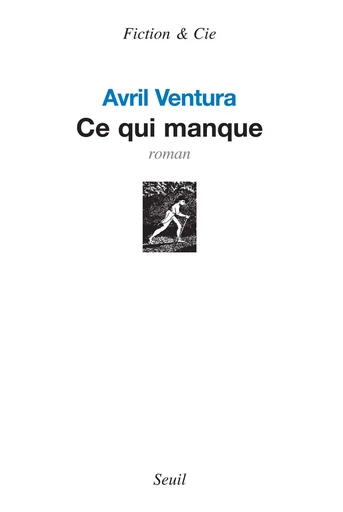 Ce qui manque - Avril Ventura - Editions du Seuil