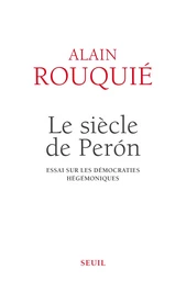 Le siècle de Perón . Essai sur les démocraties hégémoniques