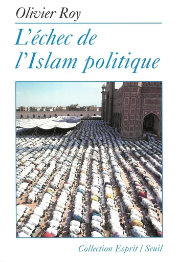 L'Echec de l'Islam politique - Olivier Roy - Editions du Seuil