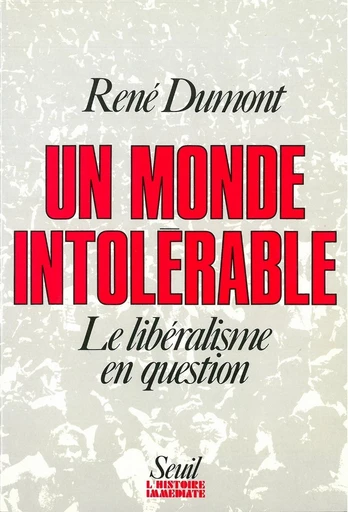 Un monde intolérable. Le libéralisme en question - René Dumont - Editions du Seuil