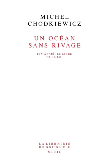 Un océan sans rivage. Ibn Arabî, le Livre et la Loi - Michel Chodkiewicz - Editions du Seuil