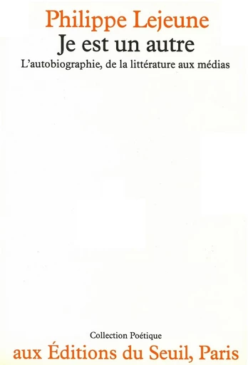 Je est un autre. L'autobiographie, de la littérature aux médias - Philippe Lejeune - Editions du Seuil