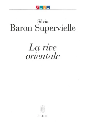 La Rive orientale - Silvia Baron Supervielle - Editions du Seuil