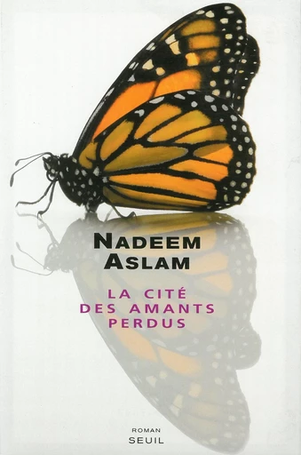 La Cité des amants perdus - Nadeem Aslam - Editions du Seuil