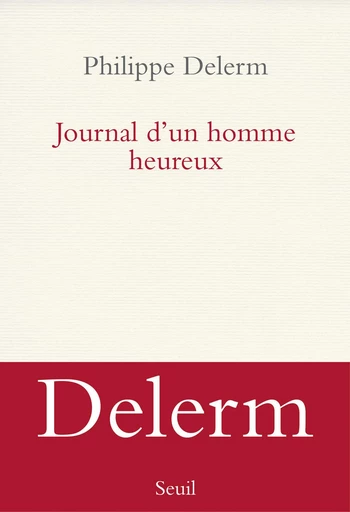 Journal d'un homme heureux - Philippe Delerm - Editions du Seuil