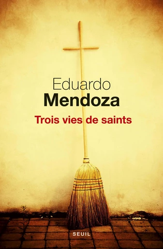 Trois Vies de saints - Eduardo Mendoza - Editions du Seuil