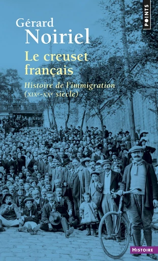 Le Creuset français. Histoire de l'immigration (XIXe-XXe siècle) - Gérard Noiriel - Editions du Seuil