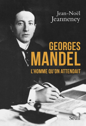 Georges Mandel . L'homme qu'on attendait - Jean-Noël Jeanneney - Editions du Seuil