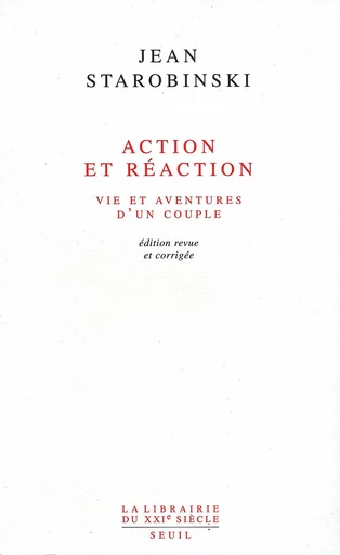 Action et Réaction. Vie et aventures d'un couple - Jean Starobinski - Editions du Seuil