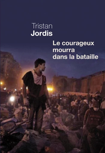 Le courageux mourra dans la bataille - Tristan Jordis - Editions du Seuil