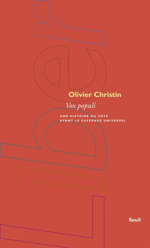 Vox populi. Une histoire du vote avant le suffrage universel - Olivier Christin - Editions du Seuil