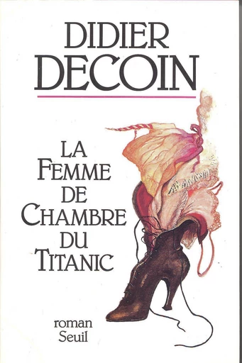 La Femme de chambre du Titanic - Didier Decoin - Editions du Seuil