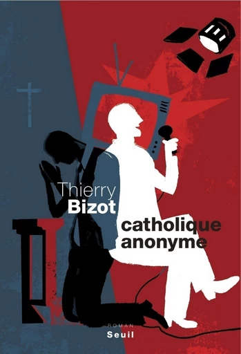 Catholique anonyme - Thierry Bizot - Editions du Seuil