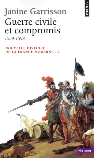 Guerre civile et Compromis (1559-1598) - Janine Garrisson - Editions du Seuil