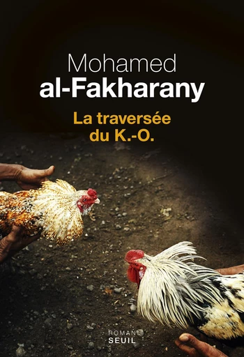 La Traversée du K.-O. - Mohamed al-Fakharany - Editions du Seuil