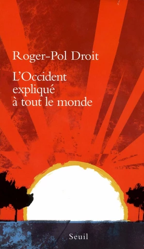 L'Occident expliqué à tout le monde - Roger-Pol Droit - Editions du Seuil