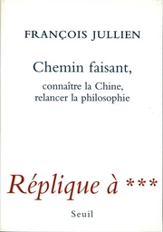 Chemin faisant. Connaître la Chine, relancer la philosophie. Réplique à ***