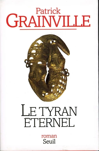 Le Tyran éternel - Patrick Grainville - Editions du Seuil